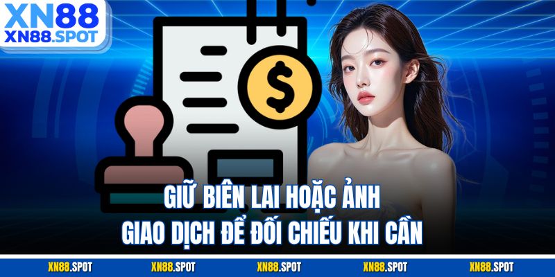 Giữ biên lai hoặc ảnh giao dịch để đối chiếu khi cần