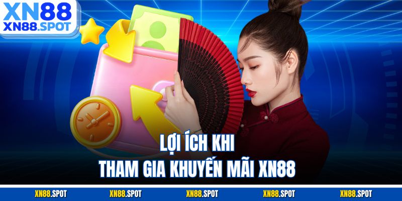 Lợi ích khi tham gia khuyến mãi XN88