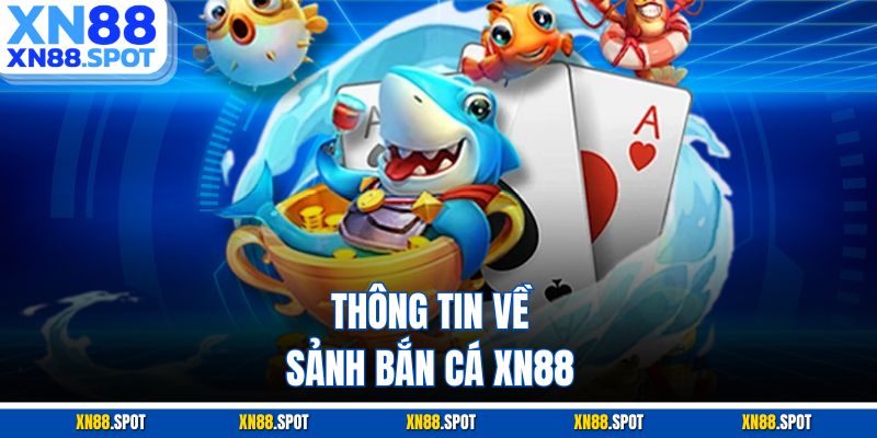 Thông tin về sảnh bắn cá XN88